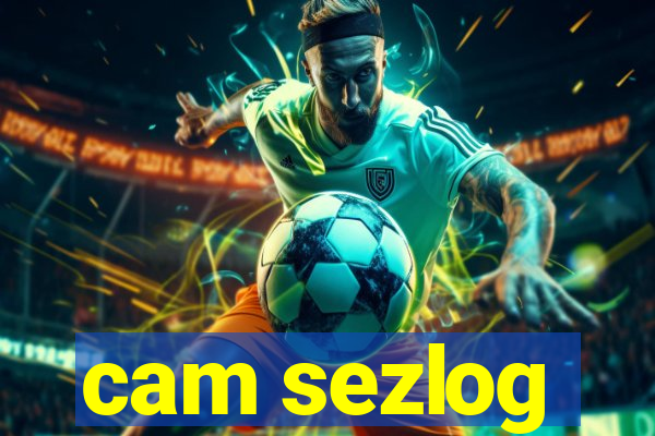 cam sezlog